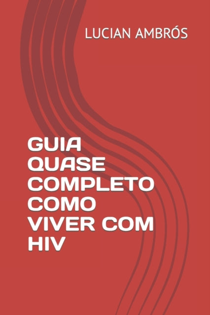 Book cover of: Guia Quase Completo Como Viver Com HIV. By: Lucian AMBRÓS