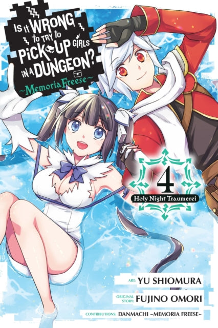 Book cover of: Is It Wrong to Try to Pick Up Girls in a Dungeon? Memoria Freese, Vol. 4. By: Fujino Omori