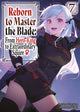 Book cover of: Reborn to Master the Blade: From Hero-King to Extraordinary Squire?, Vol. 7 (light novel)