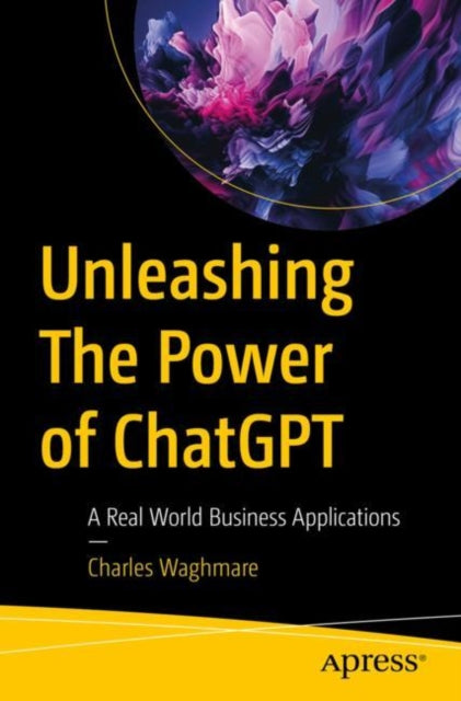 Book cover of: Unleashing The Power of ChatGPT. By: Charles Waghmare