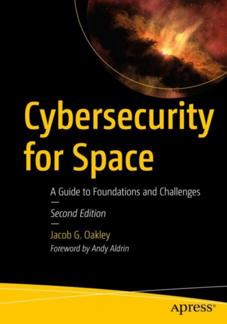 Book cover of: Cybersecurity for Space. By: Jacob G. Oakley