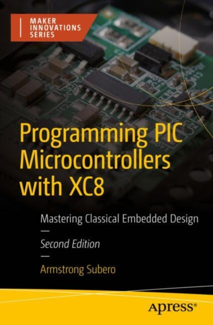 Book cover of: Programming PIC Microcontrollers with XC8. By: Armstrong Subero