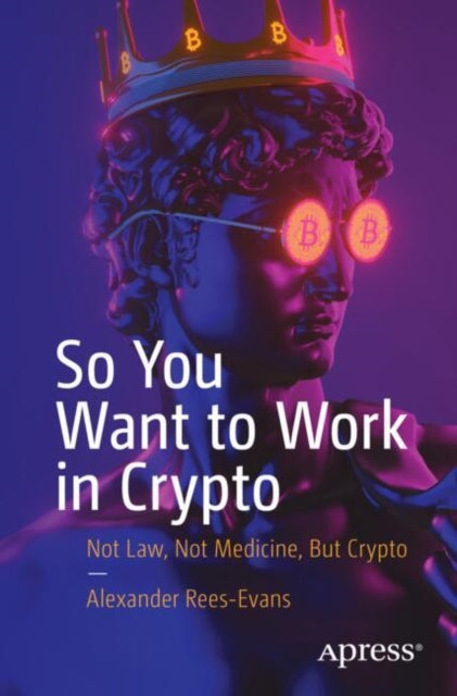 Book cover of: So You Want to Work in Crypto. By: Alexander Rees-Evans