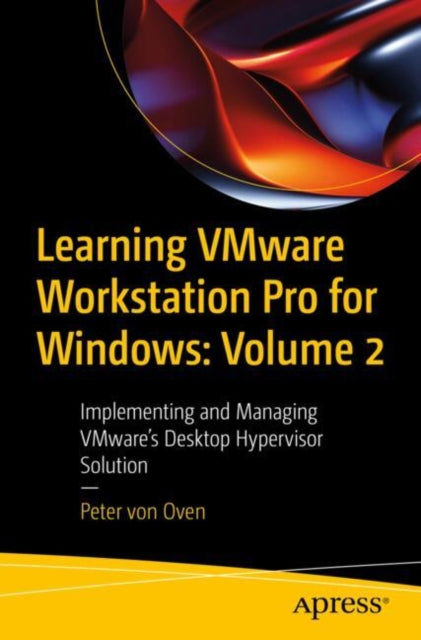 Book cover of: Learning VMware Workstation Pro for Windows: Volume 2. By: Peter von Oven