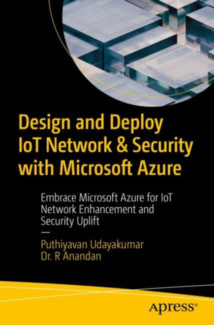 Book cover of: Design and Deploy IoT Network & Security with Microsoft Azure. By: Puthiyavan Udayakumar