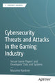 Book cover of: Cybersecurity Threats and Attacks in the Gaming Industry