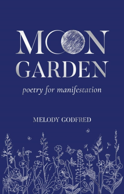 Moon Garden, Poetry for Manifestation 9798881600044 Melody Godfred