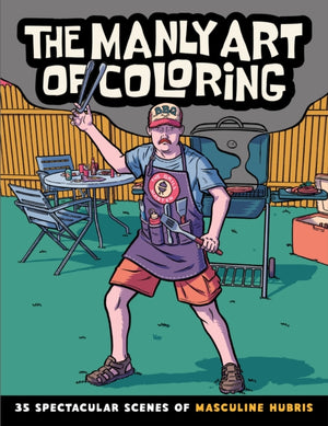 Manly Art of Coloring, 35 Spectacular Scenes of Masculine Hubris