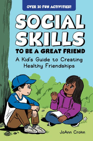 Social Skills to Be a Great Friend, A Kid's Guide to Creating Healthy Friendships