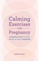 Calming Exercises for Pregnancy, 95 Simple Ways to Find Peace in Only 5 Minutes 9798886508987 Josephine Atluri