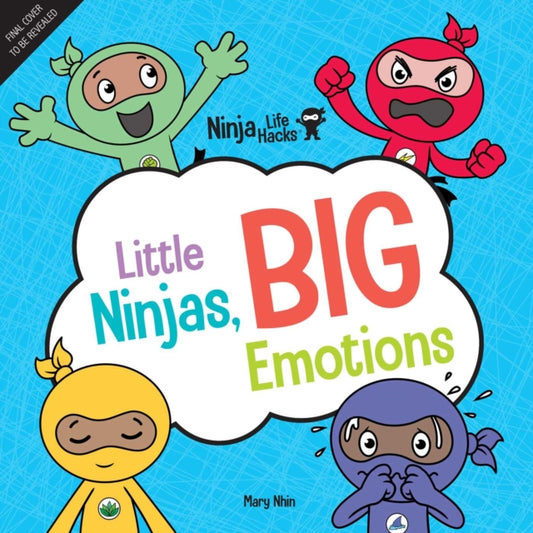 Book cover of: Ninja Life Hacks: Little Ninjas, BIG Emotions. By: Mary Nhin
