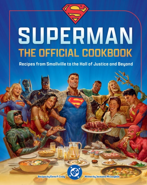 DC: Superman: The Official Cookbook, Recipes from Smallville to the Hall of Justice and Beyond