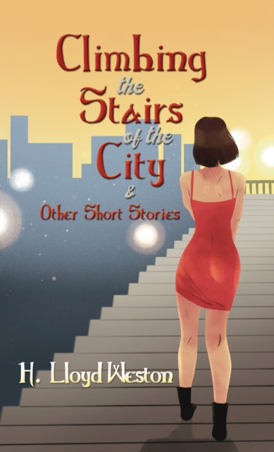 Book cover of: Climbing the Stairs of the City & Other Short Stories