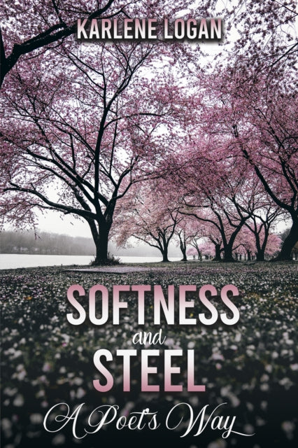 Book cover of: Softness and Steel – A Poet’s Way