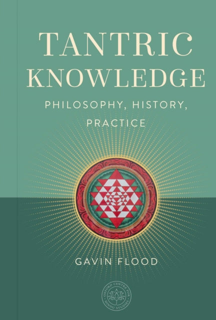 Tantric Knowledge, Philosophy, History, Practice 9798887621135 Gavin Flood