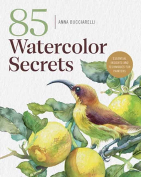 101 Watercolor Secrets, Essential Insights and Techniques for Painters