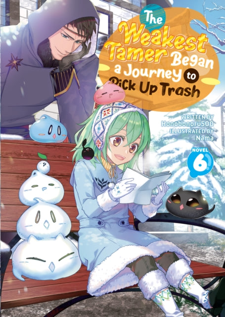 Book cover of: Weakest Tamer Began a Journey to Pick Up Trash (Light Novel) Vol. 6. By: Honobonoru500