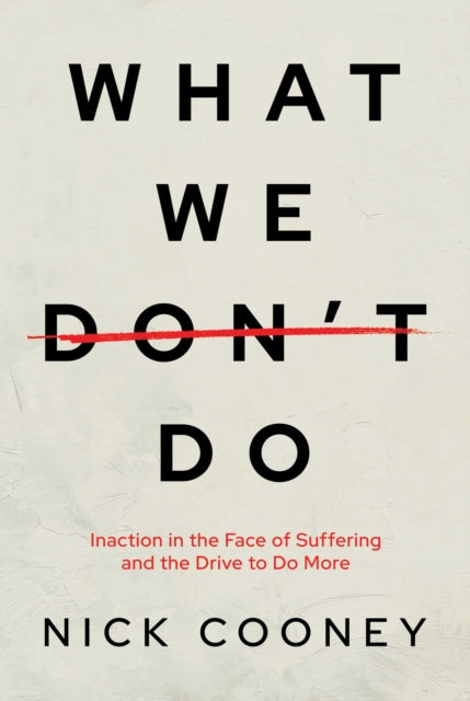 What We Don't Do, Inaction in the Face of Suffering and the Drive to Do More 9798888455340 Nick Cooney