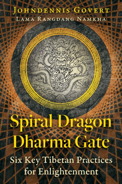Spiral Dragon Dharma Gate, Six Key Tibetan Practices for Enlightenment 9798888501573 Johndennis Govert