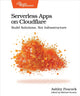 Serverless Apps on Cloudflare, Build Solutions, Not Infrastructure 9798888650714 Ashley Peacock