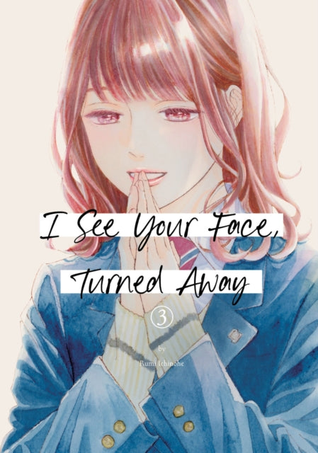 Book cover of: I See Your Face, Turned Away 3. By: Rumi Ichinohe