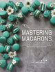 Book cover of: Mastering Macarons. By: Fred Csibi-Levin