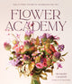 Flower Academy, Easy-to-Follow Tutorials for Arrangements that Awe 9798890031259 Alexander Campbell