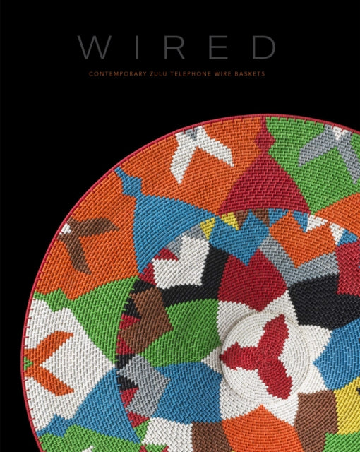 Book cover of: Wired: Contemporary Zulu Telephone Wire Baskets. By: David Arment