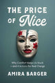 Price of Nice, Why Comfort Keeps Us Stuck and 4 Actions for Real Change 9798890571137 Amira Barger
