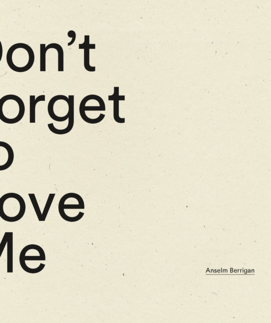 Book cover of: Don't Forget to Love Me. By: Anselm Berrigan