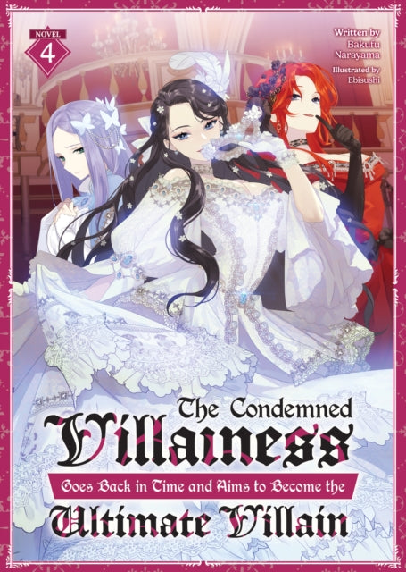 Book cover of: Condemned Villainess Goes Back in Time and Aims to Become the Ultimate Villain (Light Novel) Vol. 4