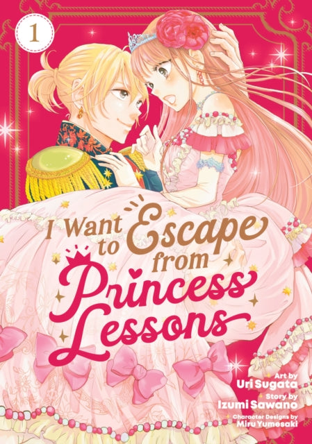 Book cover of: I Want to Escape from Princess Lessons (Manga) Vol. 1. By: Izumi Sawano