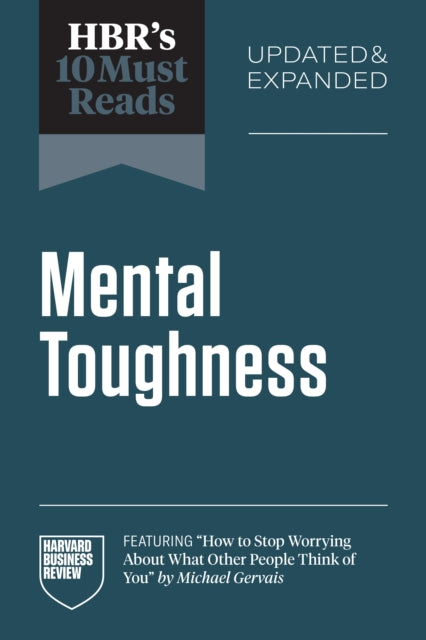 Book cover of: HBR's 10 Must Reads on Mental Toughness, Updated and Expanded (featuring "How to Stop Worrying About What Other People Think of You" by Michael Gervais)