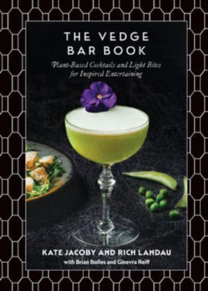 Vedge Bar Book, Plant-Based Cocktails and Light Bites for Inspired Entertaining