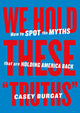 Book cover of: We Hold These "Truths". By: Casey Burgat