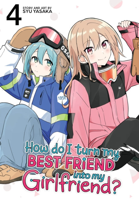 Book cover of: How Do I Turn My Best Friend Into My Girlfriend? Vol. 4