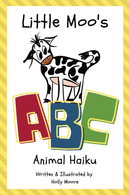 Book cover of: Little Moo's ABC Animal Haiku. By: Holly Moore