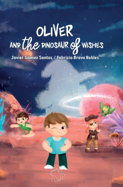 Book cover of: Oliver and the Dinosaur of Wishes. By: Javier Gómez Santos